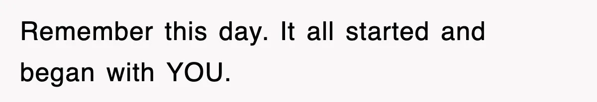 Stepmom Refuses To Take Her Husband’s Son On Vacation, Then Learns A Hard Truth Remember this day. It all started and began with YOU.