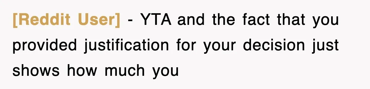 [Reddit User] − YTA and the fact that you provided justification for your decision just shows how much you