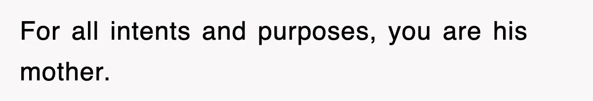 Stepmom Refuses To Take Her Husband’s Son On Vacation, Then Learns A Hard Truth For all intents and purposes, you are his mother.