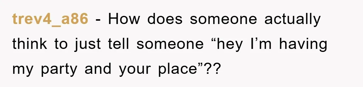 'I Ruined My Own Party': Aunt Tries To Steamroll Niece, Gets Baby Shower Canceled trev4_a86 - How does someone actually think to just tell someone “hey I’m having my party and your place”??