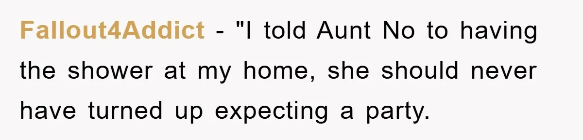 'I Ruined My Own Party': Aunt Tries To Steamroll Niece, Gets Baby Shower Canceled Fallout4Addict - "I told Aunt No to having the shower at my home, she should never have turned up expecting a party.
