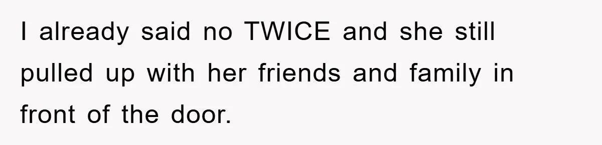'I Ruined My Own Party': Aunt Tries To Steamroll Niece, Gets Baby Shower Canceled I already said no TWICE and she still pulled up with her friends and family in front of the door.