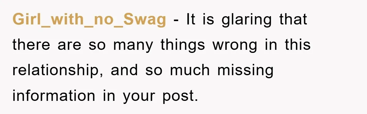 Girl_with_no_Swag - It is glaring that there are so many things wrong in this relationship, and so much missing information in your post.