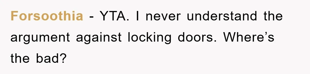 Forsoothia − YTA. I never understand the argument against locking doors. Where’s the bad?