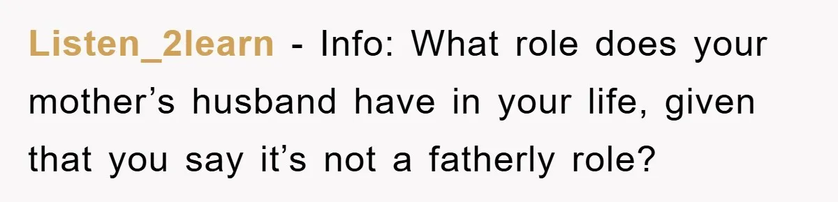 Listen_2learn − Info: What role does your mother’s husband have in your life, given that you say it’s not a fatherly role?