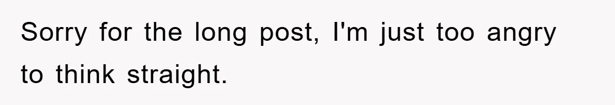 Sorry for the long post, I'm just too angry to think straight.