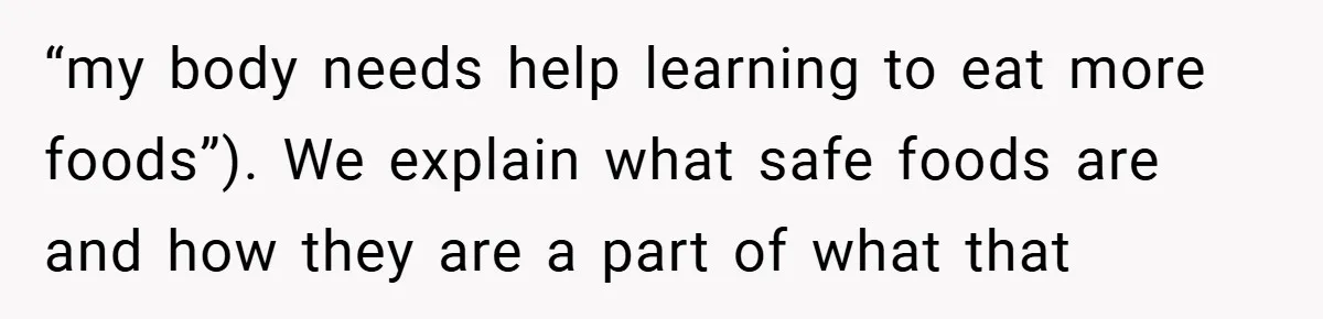“my body needs help learning to eat more foods”). We explain what safe foods are and how they are a part of what that