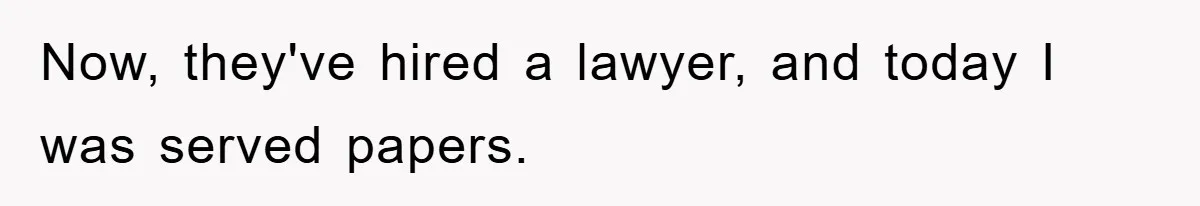 Now, they've hired a lawyer, and today I was served papers.