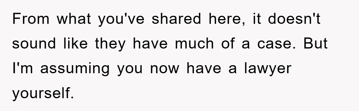 From what you've shared here, it doesn't sound like they have much of a case. But I'm assuming you now have a lawyer yourself.