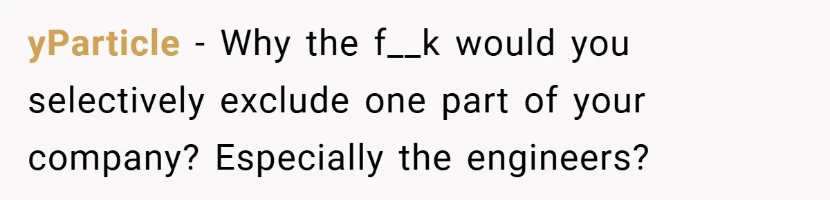 yParticle − Why the f__k would you selectively exclude one part of your company? Especially the engineers?