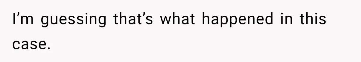 I’m guessing that’s what happened in this case.