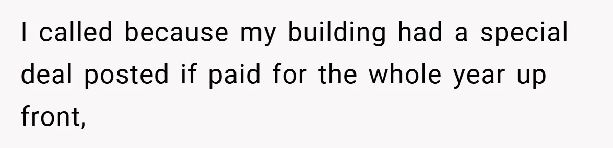 I called because my building had a special deal posted if paid for the whole year up front,