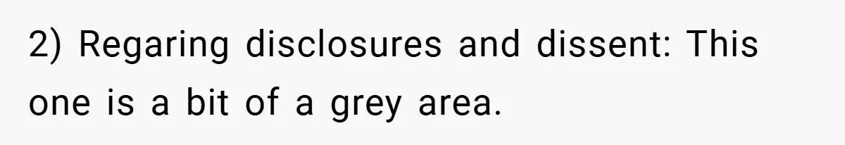 2) Regaring disclosures and dissent: This one is a bit of a grey area.
