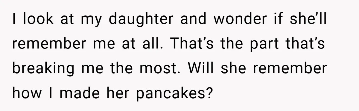 34-Year-Old Dad With Terminal Brain Cancer Shares Terrifying Fear of Leaving His Wife and Toddler Behind+ I look at my daughter and wonder if she’ll remember me at all. That’s the part that’s breaking me the most. Will she remember how I made her pancakes?