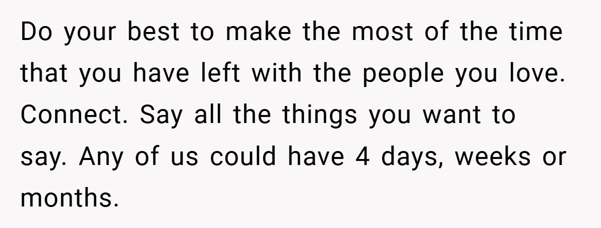 34-Year-Old Dad With Terminal Brain Cancer Shares Terrifying Fear of Leaving His Wife and Toddler Behind+ Do your best to make the most of the time that you have left with the people you love. Connect. Say all the things you want to say. Any of...