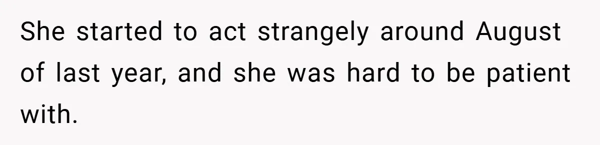 34-Year-Old Dad With Terminal Brain Cancer Shares Terrifying Fear of Leaving His Wife and Toddler Behind+ She started to act strangely around August of last year, and she was hard to be patient with.