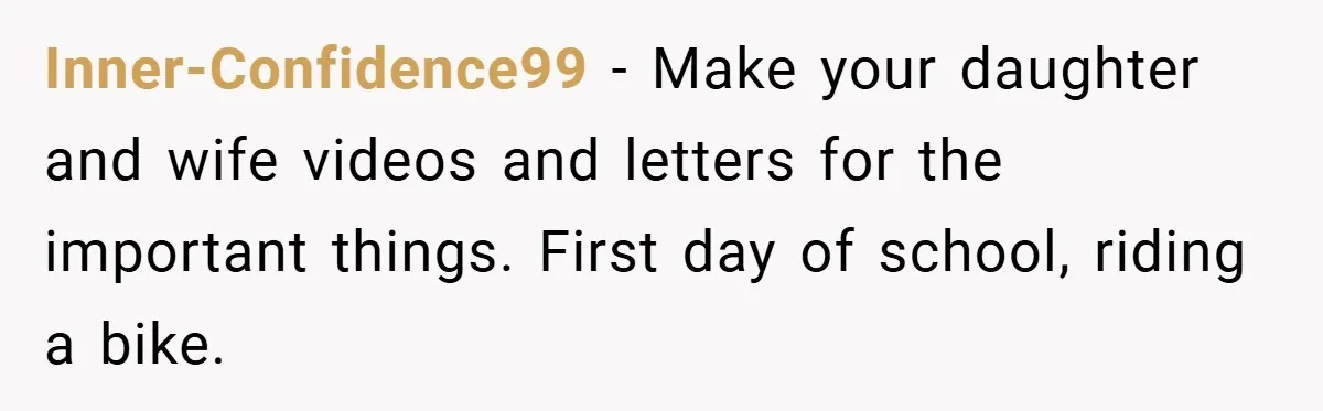34-Year-Old Dad With Terminal Brain Cancer Shares Terrifying Fear of Leaving His Wife and Toddler Behind+ Inner-Confidence99 − Make your daughter and wife videos and letters for the important things. First day of school, riding a bike.