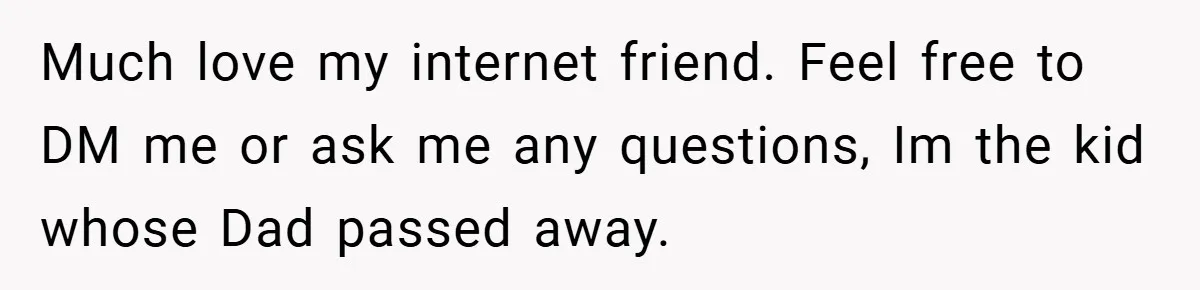34-Year-Old Dad With Terminal Brain Cancer Shares Terrifying Fear of Leaving His Wife and Toddler Behind+ Much love my internet friend. Feel free to DM me or ask me any questions, Im the kid whose Dad passed away.
