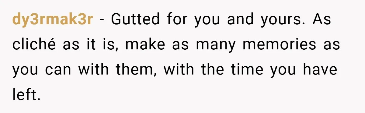 34-Year-Old Dad With Terminal Brain Cancer Shares Terrifying Fear of Leaving His Wife and Toddler Behind+ dy3rmak3r − Gutted for you and yours. As cliché as it is, make as many memories as you can with them, with the time you have left.