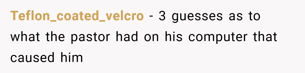 Teflon_coated_velcro − 3 guesses as to what the pastor had on his computer that caused him