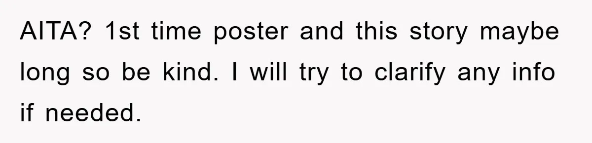 AITA? 1st time poster and this story maybe long so be kind. I will try to clarify any info if needed.