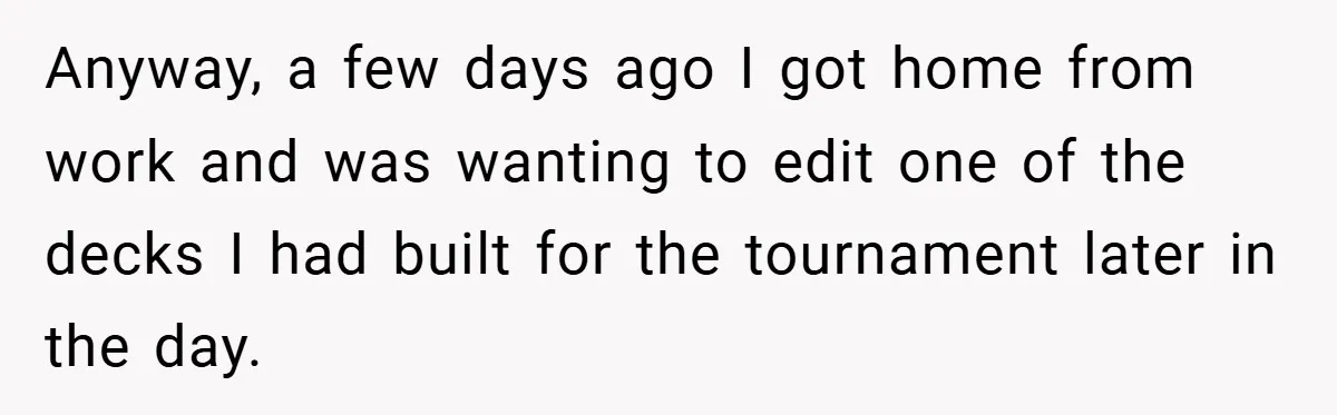 Anyway, a few days ago I got home from work and was wanting to edit one of the decks I had built for the tournament later in the day.