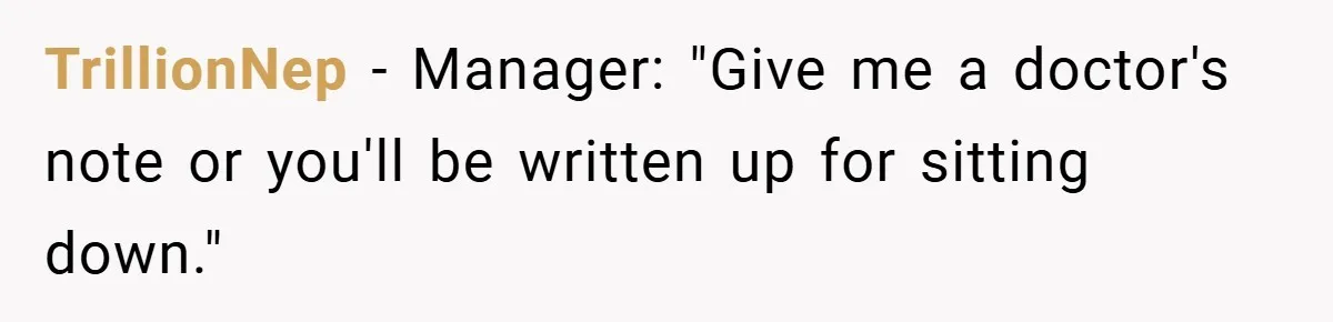 TrillionNep − Manager: "Give me a doctor's note or you'll be written up for sitting down."