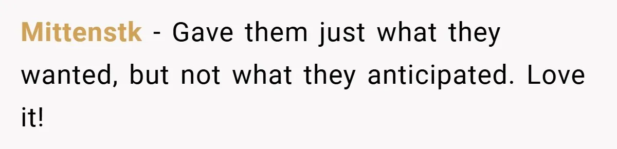 Mittenstk − Gave them just what they wanted, but not what they anticipated. Love it!