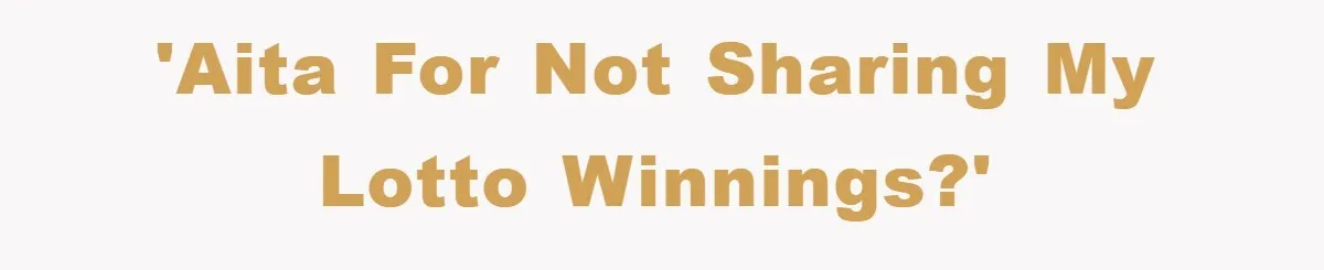 'AITA for not sharing my lotto winnings?'
