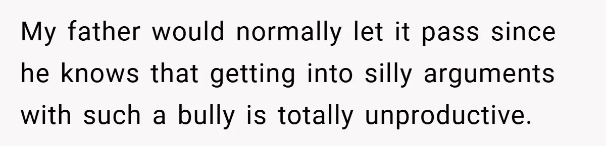 VP Refuses To Return Refundable Deposit, Father Takes School To Court And Wins Big My father would normally let it pass since he knows that getting into silly arguments with such a bully is totally unproductive.
