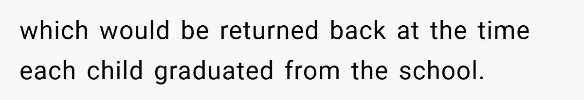 VP Refuses To Return Refundable Deposit, Father Takes School To Court And Wins Big which would be returned back at the time each child graduated from the school.