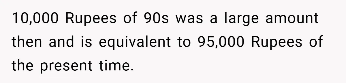 VP Refuses To Return Refundable Deposit, Father Takes School To Court And Wins Big 10,000 Rupees of 90s was a large amount then and is equivalent to 95,000 Rupees of the present time.
