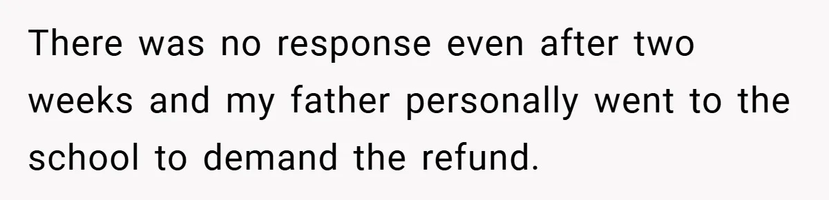 VP Refuses To Return Refundable Deposit, Father Takes School To Court And Wins Big There was no response even after two weeks and my father personally went to the school to demand the refund.
