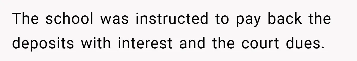 VP Refuses To Return Refundable Deposit, Father Takes School To Court And Wins Big The school was instructed to pay back the deposits with interest and the court dues.