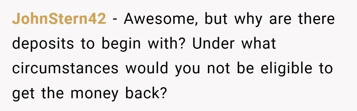 VP Refuses To Return Refundable Deposit, Father Takes School To Court And Wins Big JohnStern42 − Awesome, but why are there deposits to begin with? Under what circumstances would you not be eligible to get the money back?