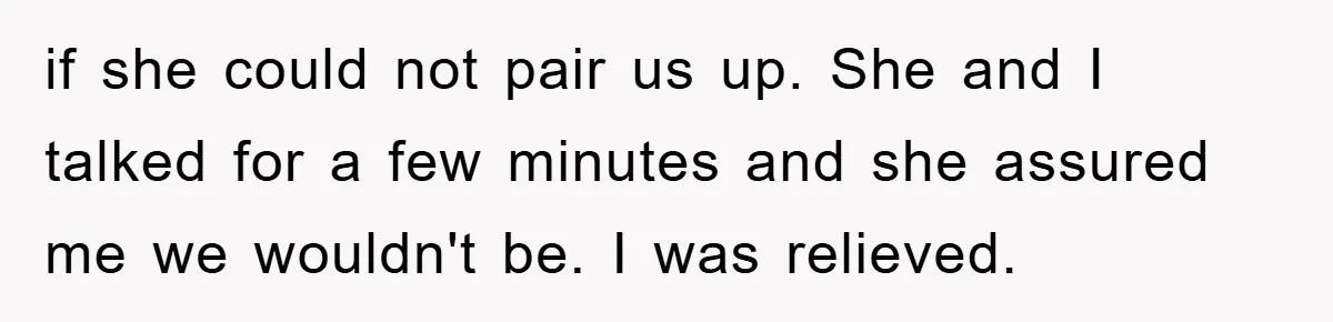 Teen Dodges Stepsister For School Project, Faces Family’s Wrath After Secret Plan Unravels if she could not pair us up. She and I talked for a few minutes and she assured me we wouldn't be. I was relieved.