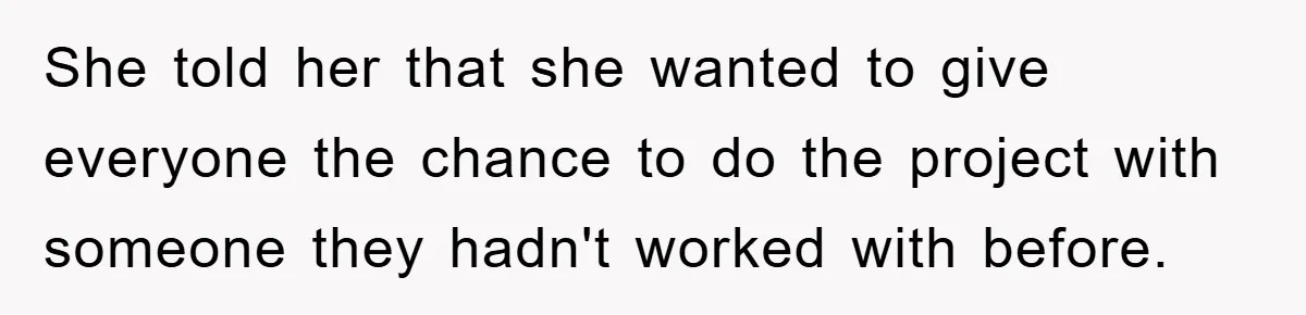 Teen Dodges Stepsister For School Project, Faces Family’s Wrath After Secret Plan Unravels She told her that she wanted to give everyone the chance to do the project with someone they hadn't worked with before.