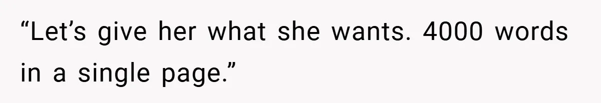 “Let’s give her what she wants. 4000 words in a single page.”