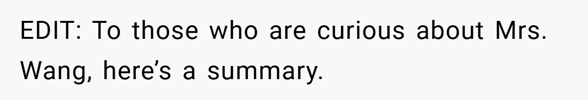 EDIT: To those who are curious about Mrs. Wang, here’s a summary.