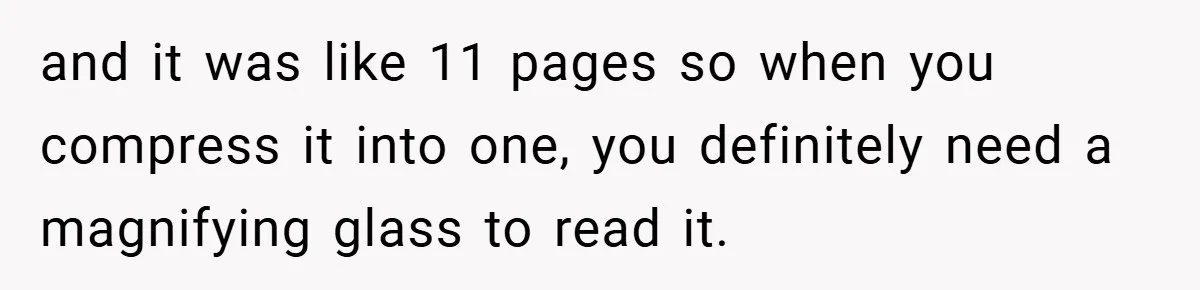 and it was like 11 pages so when you compress it into one, you definitely need a magnifying glass to read it.