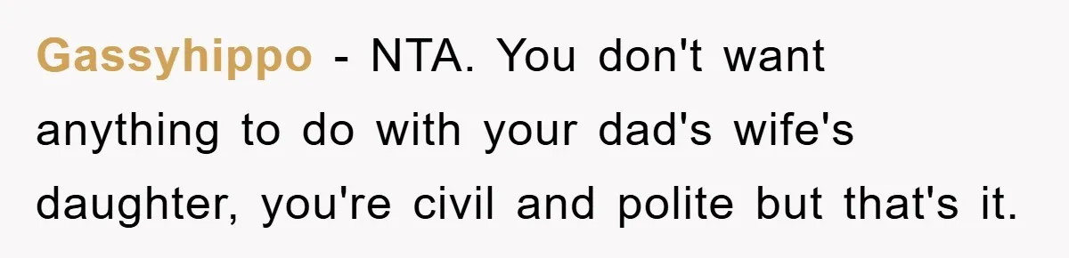 Teen Dodges Stepsister For School Project, Faces Family’s Wrath After Secret Plan Unravels Gassyhippo − NTA. You don't want anything to do with your dad's wife's daughter, you're civil and polite but that's it.