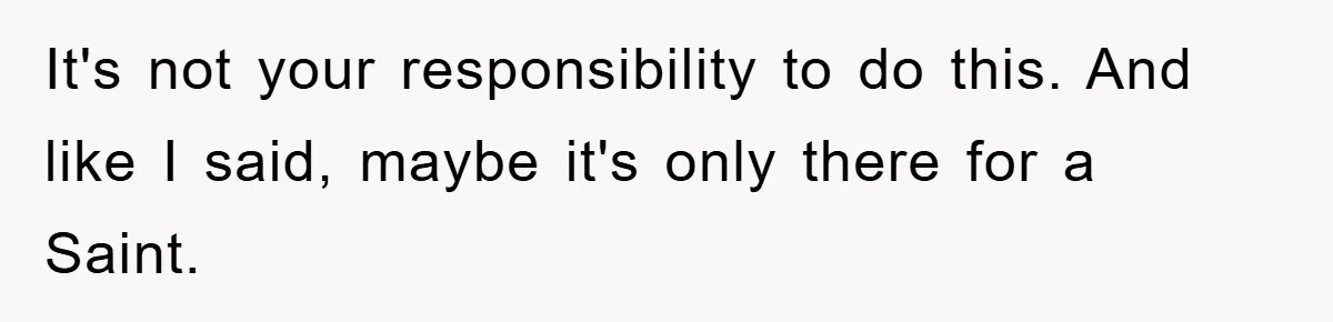 It's not your responsibility to do this. And like I said, maybe it's only there for a Saint.