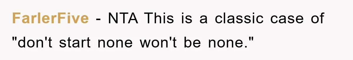 FarlerFive − NTA This is a classic case of "don't start none won't be none."