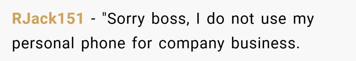 RJack151 − "Sorry boss, I do not use my personal phone for company business.
