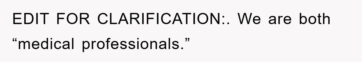 EDIT FOR CLARIFICATION:. We are both “medical professionals.”