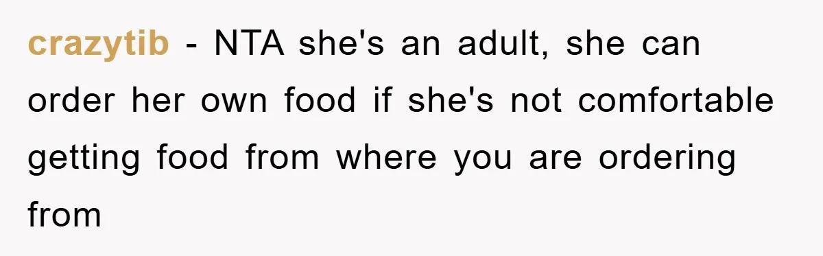 crazytib − NTA she's an adult, she can order her own food if she's not comfortable getting food from where you are ordering from