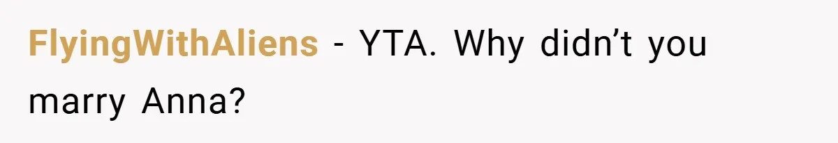 FlyingWithAliens − YTA. Why didn’t you marry Anna?