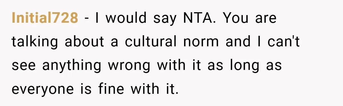 Initial728 − I would say NTA. You are talking about a cultural norm and I can't see anything wrong with it as long as everyone is fine with it.