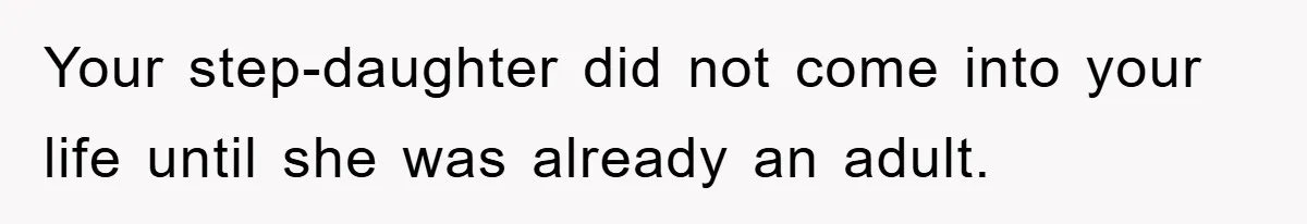 Your step-daughter did not come into your life until she was already an adult.
