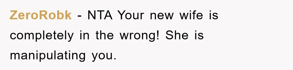 ZeroRobk − NTA Your new wife is completely in the wrong! She is manipulating you.
